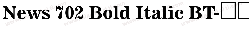 News 702 Bold Italic BT字体转换